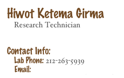 Hiwot Ketema Girma
    Research Technician 


Contact Info: 
    Lab Phone: 212-263-5939
    Email: Hiwot.Girma@nyumc.org 